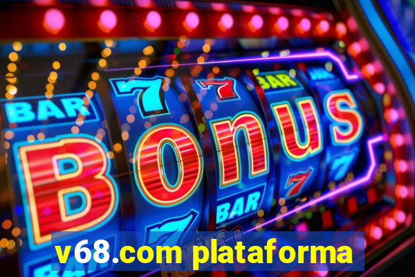 v68.com plataforma